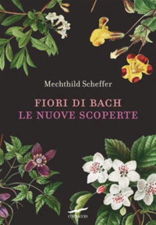 Fiori di Bach. Le nuove scoperte Mechthild Scheffer