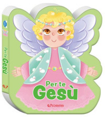 Per te Gesù. Ediz. a colori