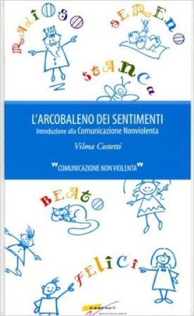 L'arcobaleno dei sentimenti. Introduzione alla comunicazione non violenta Vilma Costetti