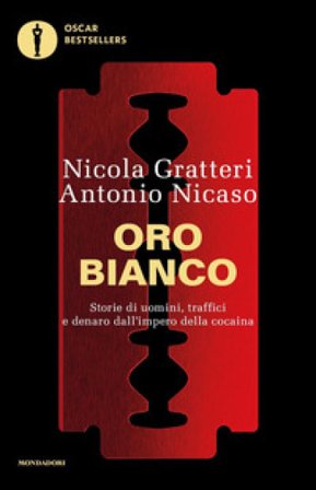 Oro bianco. Storie di uomini, traffici e denaro dall'impero della cocaina Nicola Gratteri