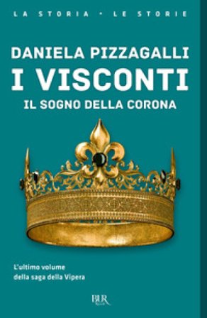 I Visconti. Il sogno della corona Daniela Pizzagalli