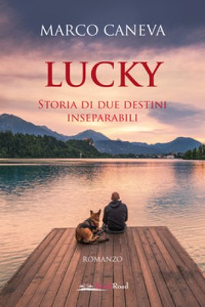 Lucky. Storia di due destini inseparabili Marco Caneva