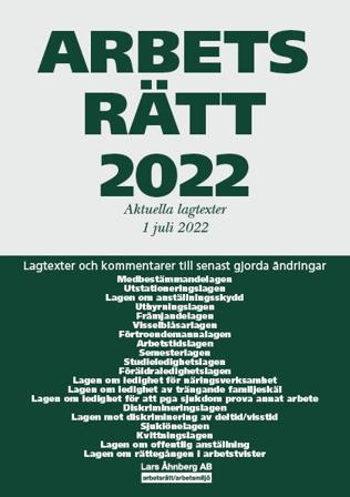 Arbetsrätt 2022 - Aktuella lagtexter 1 juli 2022 – Lagtexter och kommentarer till senast gjorda ändringar, ISBN: 9789188121448