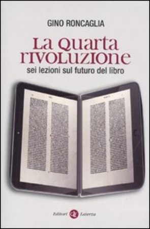La quarta rivoluzione. Sei lezioni sul futuro del libro Gino Roncaglia