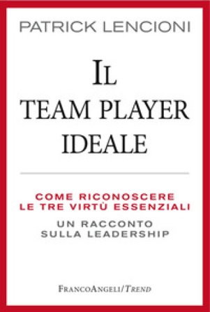 Il Team Player ideale. Come riconoscere le tre virtù essenziali. Un racconto sulla leadership Patrick Lencioni