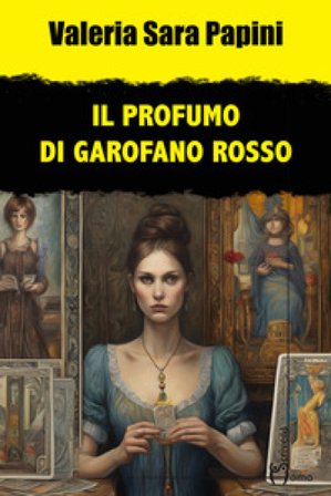 Il profumo di garofano rosso Valeria Sara Papini