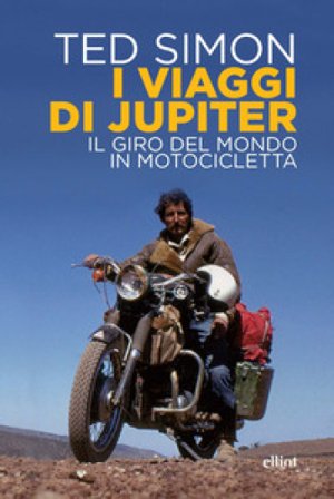 I viaggi di Jupiter. Il giro del mondo in motocicletta Ted Simon