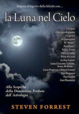 La Luna nel Cielo. Alla scoperta della dimensione perduta dell'astrologia Steven Forrest