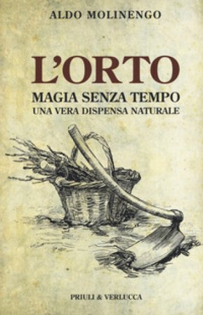 L'orto. Magia senza tempo Aldo Molinengo