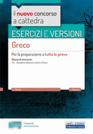 Il nuovo concorso a cattedra. Esercizi e versioni. Greco. Per la preparazione a tutte le prove Enrico Renna