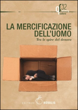 La mercificazione dell'uomo. Tra le spire del denaro