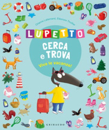 Viva le vacanze! Lupetto cerca e trova. Amico Lupo. Ediz. illustrata Orianne Lallemand
