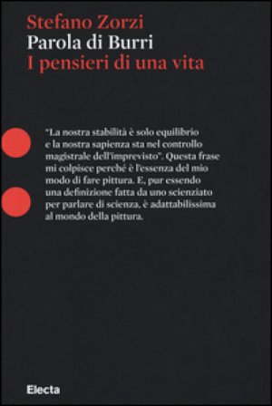 Parola di Burri. I pensieri di una vita Stefano Zorzi