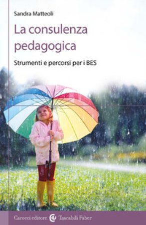 La consulenza pedagogica. Strumenti e percorsi per i BES Sandra Matteoli