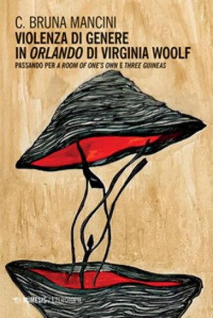 Violenza di genere in «Orlando» di Virginia Woolf. Passando per «A room of one's own» e «Three guineas» C. Bruna Mancini