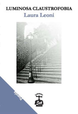 Luminosa claustrofobia Laura Leoni