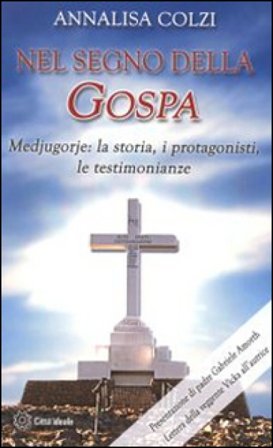 Nel segno della Gospa. Medjugorje: la storia, i protagonisti, le testimonianze Annalisa Colzi