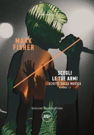 Scegli le tue armi. Scritti sulla musica. K-punk. Vol. 3 Mark Fisher