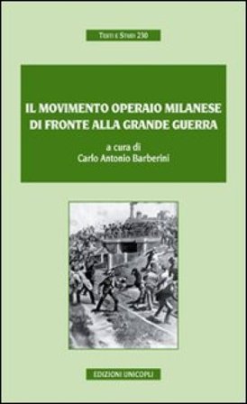 Il movimento operaio milanese di fronte alla grande guerra Carlo A. Barberini