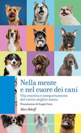 Nella mente e nel cuore dei cani. Vita emotiva e comportamento del vostro miglior amico Marc Bekoff