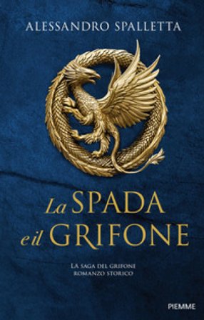 La spada e il grifone. La saga del grifone Alessandro Spalletta