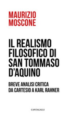 Il realismo filosofico di san Tommaso d'Aquino. Breve analisi critica da Cartesio a Karl Rahner Maurizio Moscone