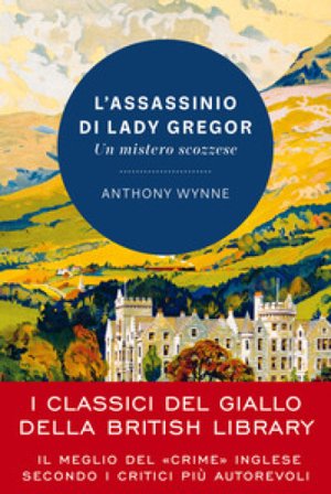 L'assassinio di lady Gregor. Un mistero scozzese Anthony Wynne