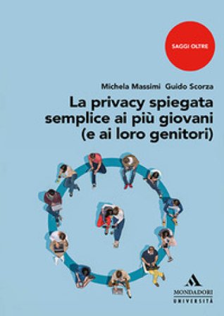 La privacy spiegata semplice ai più giovani (e ai loro genitori) Michela Massimi
