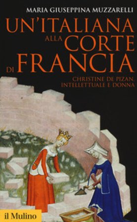 Un'italiana alla corte di Francia. Christine de Pizan, intellettuale e donna Maria Giuseppina Muzzarelli