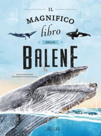 Il magnifico libro delle balene. Ediz. a colori Eliseo García Nieto
