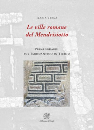 Le ville romane del Mendrisotto. Primi sguardi sul Tardoantico in Ticino Ilaria Verga