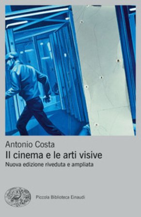 Il cinema e le arti visive. Nuova ediz. Antonio Costa