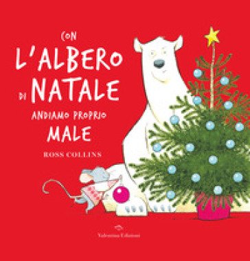 Con l'albero di Natale andiamo proprio male. Ediz. a colori Ross Collins