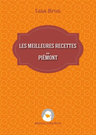 Les meilleures recettes. Piémont Lina Brun