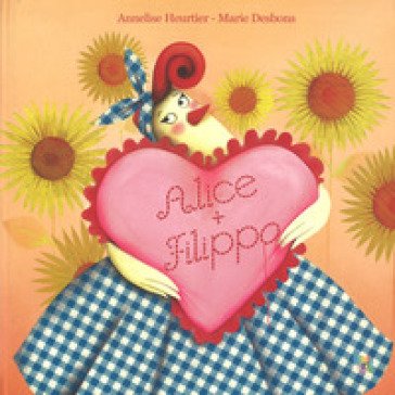 Alice + Filippo. Ediz. a colori Annelise Heurtier