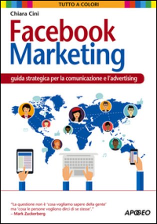 Facebook marketing. Guida strategica per la comunicazione e l'advertising Chiara Cini