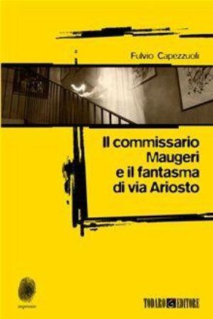 Il commissario Maugeri e il fantasma di via Ariosto Fulvio Capezzuoli