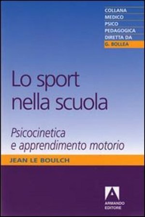 Lo sport nella scuola. Psicocinetica e apprendimento motorio Jean Le Boulch