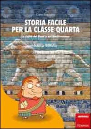 Storia facile per la classe quarta. La civiltà dei fiumi e del Mediterraneo Carlo Scataglini