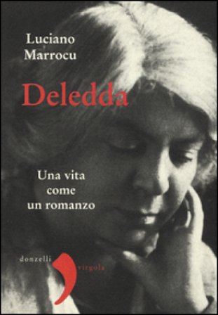 Deledda. Una vita come un romanzo Luciano Marrocu