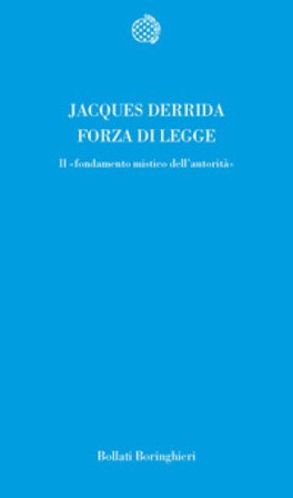 Forza di legge. Il «Fondamento mistico dell'autorità» Jacques Derrida