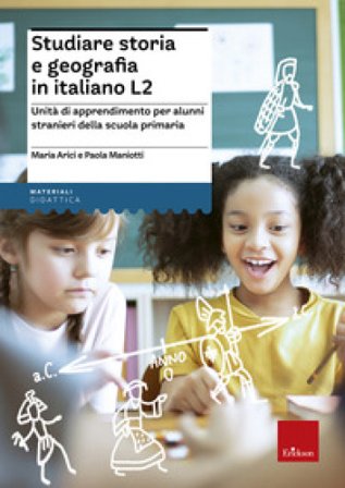 Studiare storia e geografia in italiano L2. Unità didattiche per alunni stranieri della scuola primaria Maria Arici