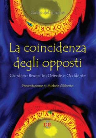 La coincidenza degli opposti. Giordano Bruno tra Oriente e Occidente Guido Del Giudice