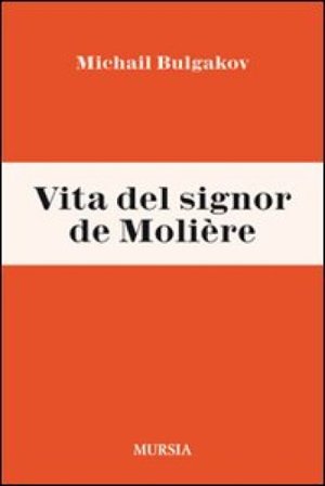 Vita del signor de Molière Michail Afanas'evic Bulgakov