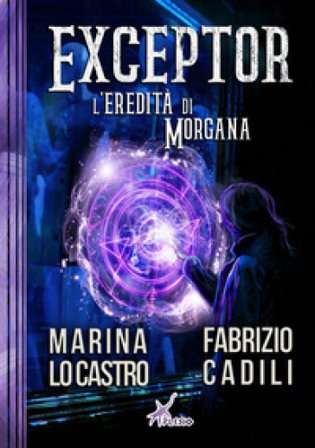 Exceptor. L'eredità di Morgana Marina Lo Castro