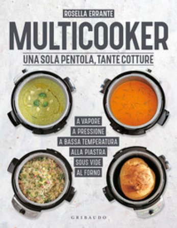 Multicooker. Una sola pentola, tante cotture Rosella Errante