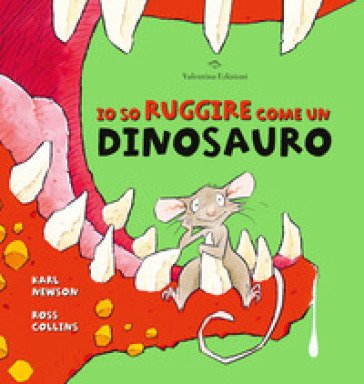 Io so ruggire come un dinosauro. Ediz. a colori Karl Newson