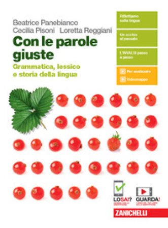 Con le parole giuste. Grammatica, lessico e storia della lingua. Con Testi, comunicazione e scrittura. Per le Scuole superiori. Con e-book. Con 