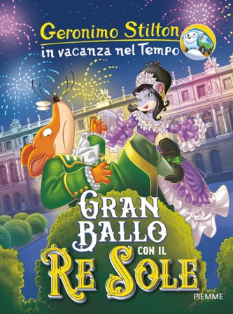 Gran ballo con il Re Sole. In vacanza nel Tempo. Ediz. a colori Geronimo Stilton