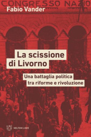 La scissione di Livorno. Una battaglia politica tra riforme e rivoluzione Fabio Vander